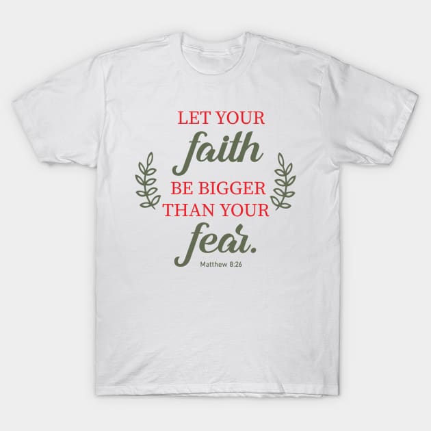 Let your faith be bigger than your fear T-Shirt by Purpose By Ethel